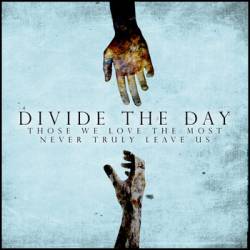 Divide The Day : Those We Love The Most Never Truly Leave Us